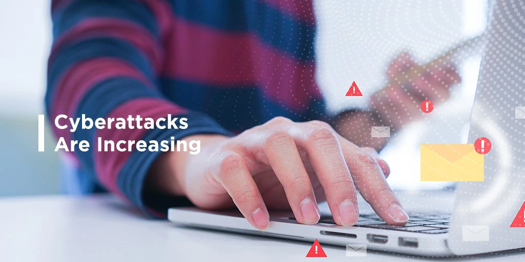 Cyberattacks are increasing